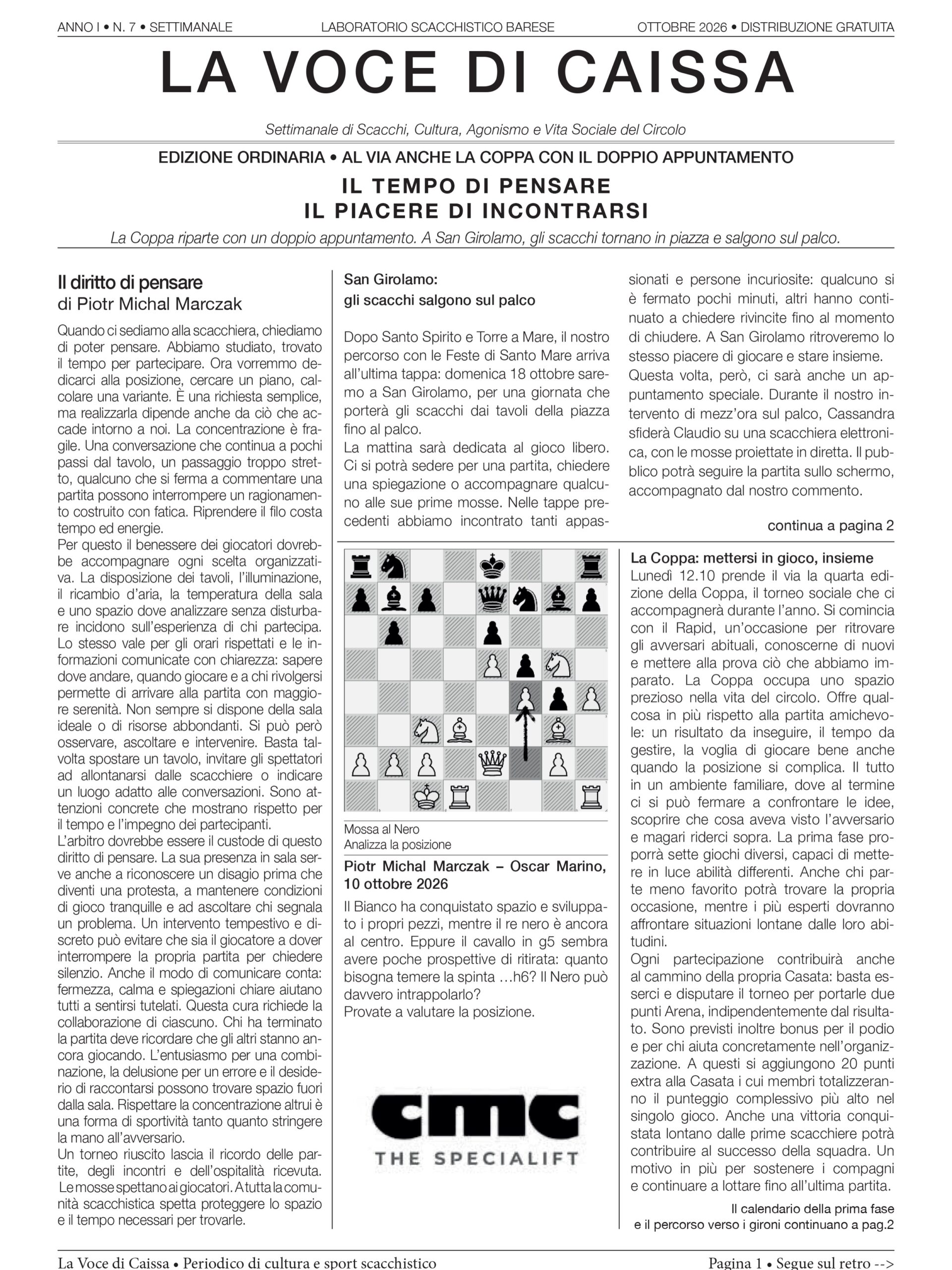 📰 È uscito il numero 7 de La Voce di Caissa!
IL TEMPO DI PENSARE, IL PIACERE DI INCONTRARSI
A scacchi serve concentrazione, ma attorno alla scacchiera c’è anche il piacere di stare insieme. Questa settimana parliamo di entrambi.
♟️ Il diritto di pensare: il nostro editoriale sul benessere dei giocatori e sull’importanza di un ambiente che rispetti la concentrazione.
🏆 Riparte La Coppa, con un doppio appuntamento: lunedì 12 ottobre il Rapid e sabato 17 l’Alleanza Braccio-Mente. Sette prove per mettersi in gioco, ritrovare gli amici e contribuire ai punti della propria Casata. Nel numero trovate tutto il calendario della prima fase.
🌊 Domenica 18 ottobre saremo a San Girolamo per l’ultima tappa delle Feste di Santo Mare: gioco libero al mattino, Cassandra contro Claudio sul palco e, nel pomeriggio, due tornei per dare spazio sia ai giocatori esperti sia a chi è alle prime armi.
🔍 E poi il quiz dalla partita Marczak–Marino: un cavallo sembra in trappola… ma quanto deve preoccuparsi il Bianco? Provateci prima di leggere l’analisi!
📖 La Voce di Caissa vi aspetta ogni mercoledì in digitale e a inizio settimana, lunedì o al più tardi martedì, in versione cartacea al circolo.
Buona lettura, ci vediamo alla scacchiera!
#LaVoceDiCaissa #LaboratorioScacchisticoBarese #ScacchiBari #Scacchi #SanGirolamo FesteDiSantoMare